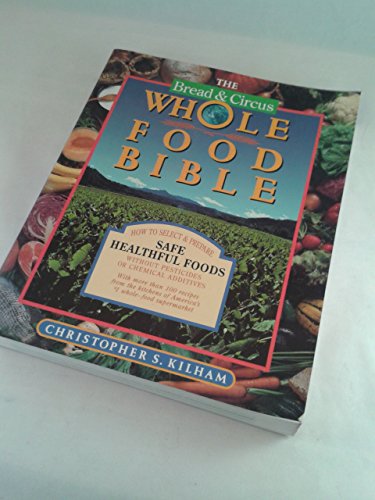 Beispielbild fr Bread and Circus Whole Food Bible: How to Select and Prepare Safe, Healthful Foods zum Verkauf von Wonder Book