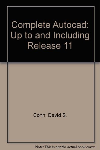 Complete Autocad: Up to and Including Release 11 - Cohn, David S.