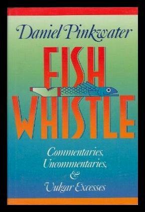 Beispielbild fr Fish Whistle: Commentaries, Uncommentaries, And Vulgar Excesses zum Verkauf von Wonder Book