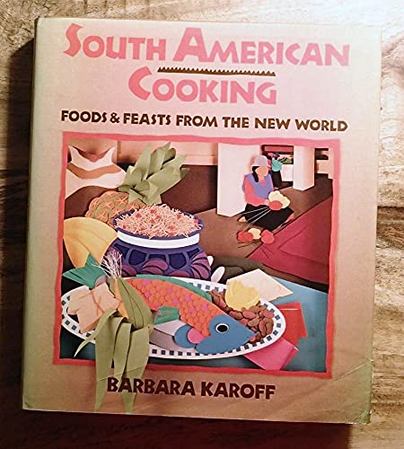 Stock image for SOUTH AMERICAN COOKING: FOODS AND FEASTS FROM THE NEW WORLD for sale by Howard Karno Books, Inc.