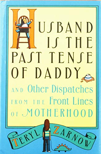 Stock image for Husband Is the Past Tense of Daddy: And Other Dispatches from the Front Lines of Motherhood for sale by Concordia Books