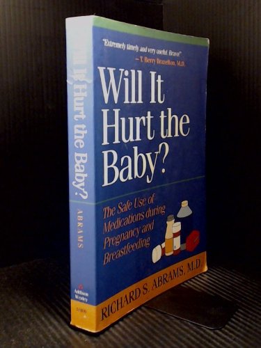 Beispielbild fr Will It Hurt the Baby?: The Safe Use of Medications During Pregnancy and Breast Feeding zum Verkauf von SecondSale