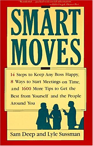 Imagen de archivo de Smart Moves: 14 Steps to Keep Any Boss Happy, 8 Ways to Start Meetings on Time, and 1,600 More Tips to Get the Best from Yourself and the People Aro a la venta por a2zbooks