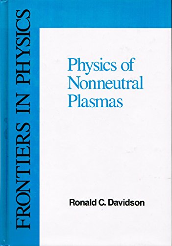An Introduction to the Physics of Nonneutral Plasmas (Frontiers in Physics) (9780201522235) by Davidson, Ronald C.