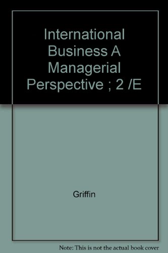 International Business A Managerial Perspective ; 2 /E (9780201522365) by Ricky W. Griffin; Michael W. Pustay