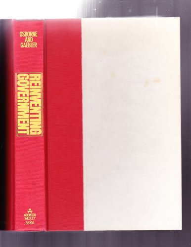 Reinventing Government: How The Entrepreneurial Spirit Is Transforming The Public Sector (9780201523942) by David Osborne; Ted Gaebler