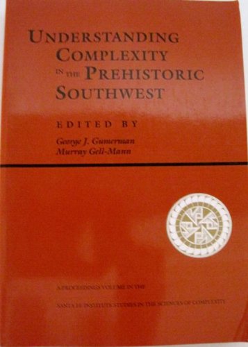 9780201527667: Understanding Complexity In The Prehistoric Southwest (Santa Fe Institute Studies in the Sciences of Complexity Proceedings, Vol 16)