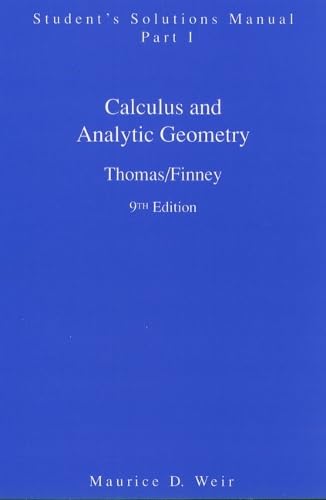 Calculus and Analytic Geometry, 9th Edition: Student's Solutions Manual, Part 1 (9780201531794) by Thomas Jr., George B.