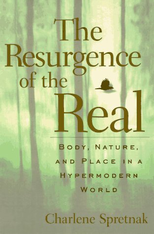 Beispielbild fr The Resurgence Of The Real: Body, Nature, And Place In A Hypermodern World zum Verkauf von Wonder Book