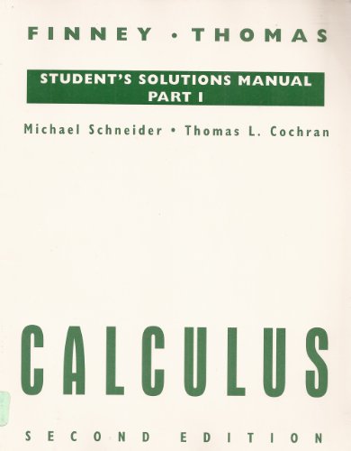 Calculus: Student Solution Manual: Part I (9780201534221) by Schneider, Michael B.; Cochran, Thomas L.