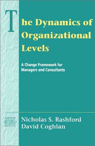 Beispielbild fr The Dynamics of Organizational Levels : A Change Framework for Managers and Consultants zum Verkauf von Better World Books