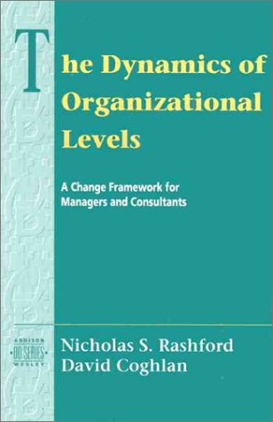 9780201543230: The Dynamics of Organizational Levels: A Change Framework for Managers and Consultants