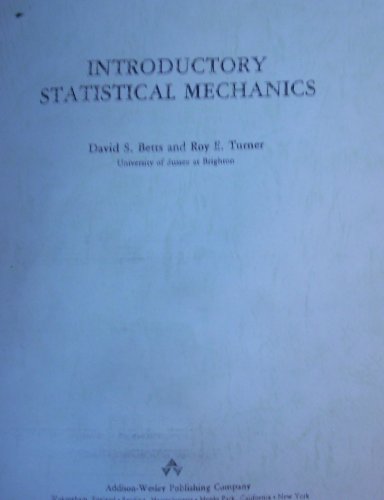 Introductory Statistical Mechanics (Physics Series) (9780201544213) by Betts, David Sheridan; Turner, Roy E.