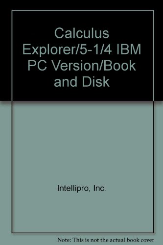 Calculus Explorer/5-1/4 IBM PC Version/Book and Disk (9780201544985) by Intellipro, Inc.