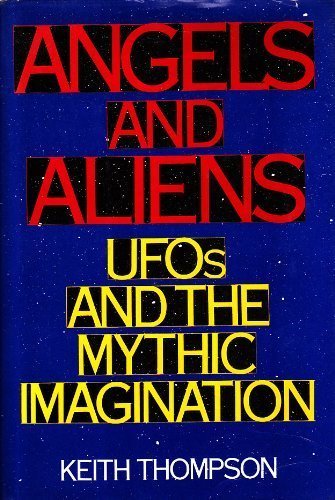 Angels and Aliens: UFO's and the Mythic Imagination