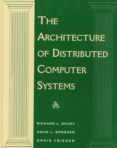 The Architecture of Distributed Computer Systems: A Data Engineering Perspective on Information Systems (9780201553321) by Shuey, Richard L.; Spooner, David L.; Frieder, Ophir