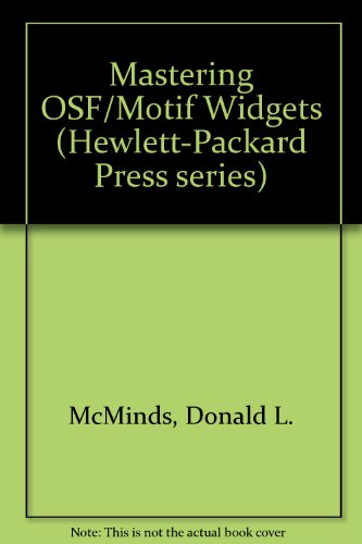 Mastering OSF/Motif Widgets (Hewlett-Packard Press) (9780201563429) by McMinds, Don; McMinds, Donald L.