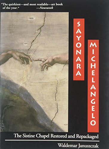 Beispielbild fr Sayonara, Michelangelo : The Sistine Chapel Restored and Repackaged zum Verkauf von Better World Books