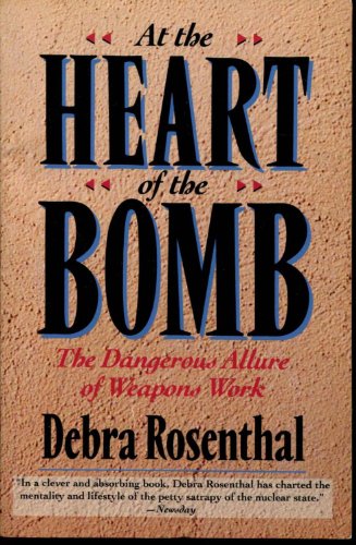 Imagen de archivo de At the Heart of the Bomb: The Dangerous Allure of Weapons Work a la venta por Booketeria Inc.