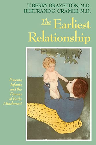 The Earliest Relationship: Parents, Infants, And The Drama Of Early Attachment (9780201567649) by Brazelton, T. Berry; Cramer, Bertrand G.