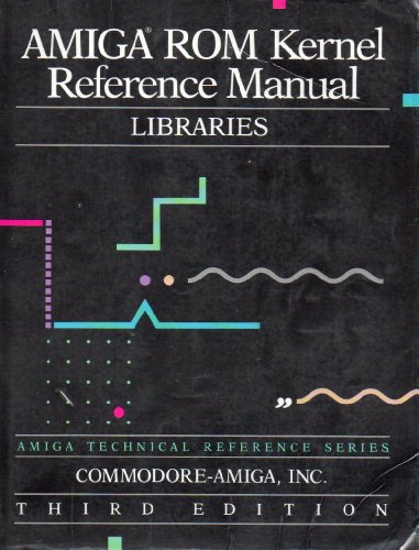 Amiga Rom Kernel Reference Manual: Libraries (Amiga Technical Reference Series) (9780201567748) by Baker, Dan