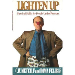 Imagen de archivo de Lighten Up : Let C. W. Metcalf Show You How to Be More Productive, Resilient, and Stress-Free by Taking Laughter Seriously a la venta por Better World Books