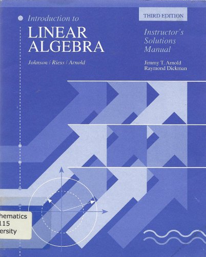 Introduction to Linear Algebra, Third Edition, Instructor's Solutions Manual (9780201568028) by Johnson; Riess; Jimmy T. Arnold; Raymond Dickman