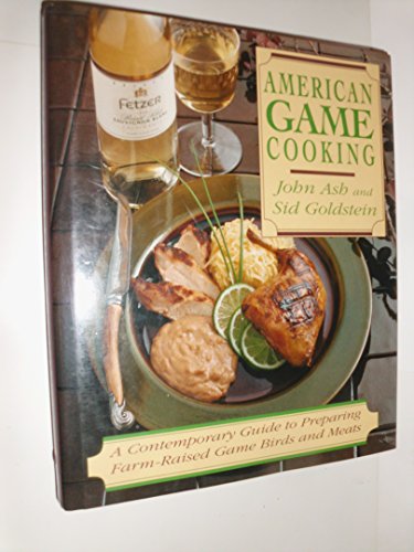 Beispielbild fr AMERICAN GAME COOKING: A Contemporary Guide to Preparing Farm-Raised Game Birds and Meats zum Verkauf von North Country Books