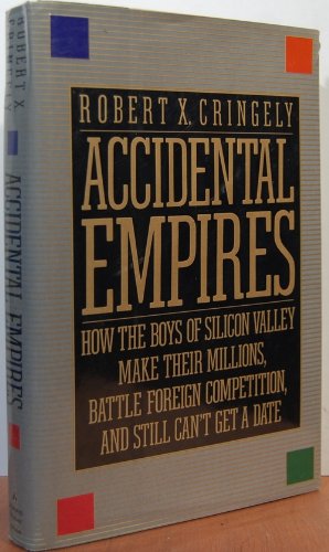 Stock image for Accidental Empires: How the Boys of Silicon Valley Make Their Millions, Battle Foreign Competition, and Still Can't Get a Date for sale by The Yard Sale Store