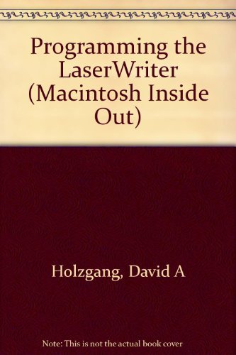 Programming the Laserwriter (MACINTOSH INSIDE OUT) (9780201570687) by Holzgang, David A.