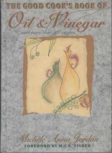 Beispielbild fr The Good Cook's Book of Oil & Vinegar: With More Than 100 Recipes zum Verkauf von Wonder Book