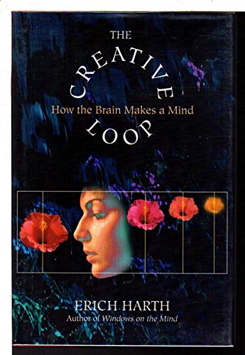 THE CREATIVE LOOP; HOW THE BRAIN MAKES A MIND