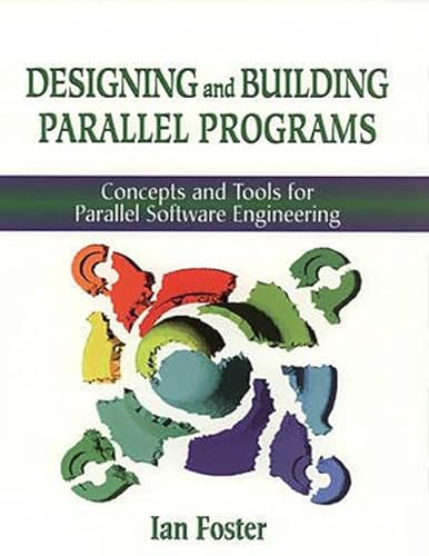 Designing and Building Parallel Programs: Concepts and Tools for Parallel Software Engineering (9780201575941) by FOSTER