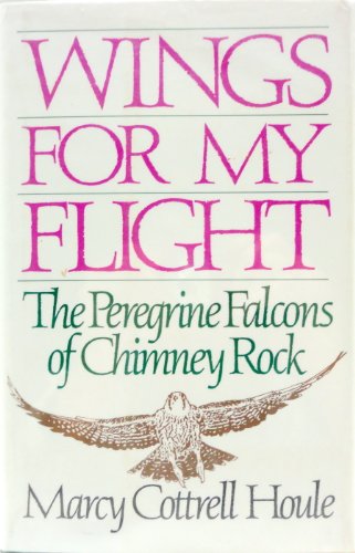 Imagen de archivo de Wings for My Flight: The Peregrine Falcons of Chimney Rock a la venta por Bookmarc's