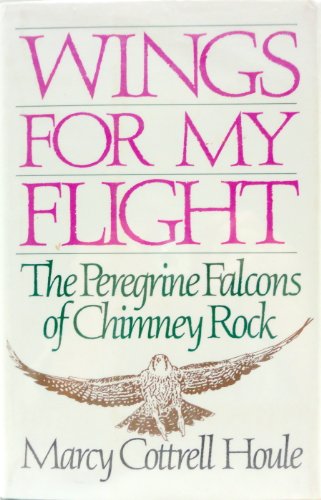 Stock image for Wings for My Flight: The Peregrine Falcons of Chimney Rock for sale by Lowry's Books