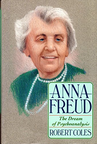 Anna Freud: The Dream Of Psychoanalysis (Radcliffe Biography Series) - Coles, Robert