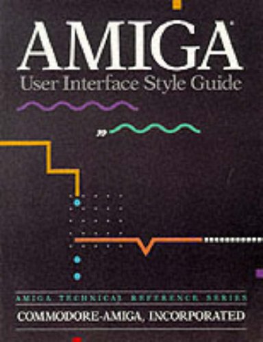 AMIGA User Interface Style Guide (9780201577570) by Commodore-Amiga; Dan Baker; Mark Green; David Junod