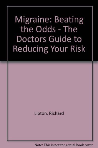 Imagen de archivo de Migraine: Beating The Odds: The Doctors' Guide To Reducing Your Risk a la venta por Wonder Book