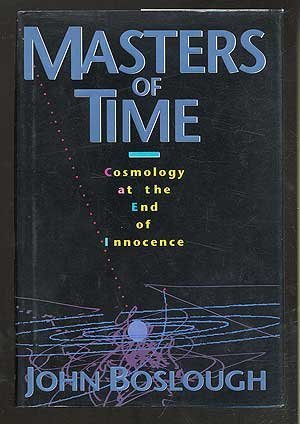 Stock image for Masters of Time: Cosmology at the End of Innocence [May 01, 1992] Boslough, J. for sale by Sperry Books