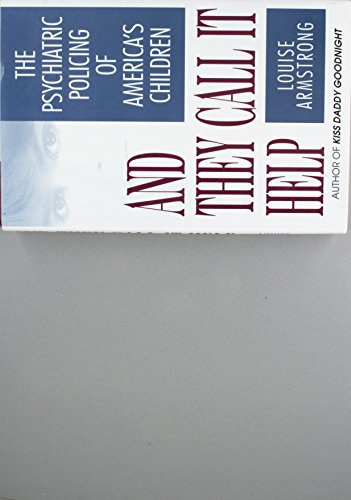 Beispielbild fr And They Call It Help: The Psychiatric Policing of America's Children zum Verkauf von More Than Words