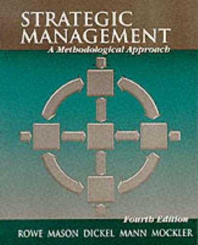 Strategic Management: A Methodological Approach (9780201600827) by Alan J. Rowe; Richard O. Mason,; Karl E. Dickel; Richard B. Mann; Robert J. Mockler