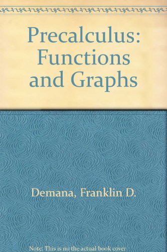 Precalculus: Functions and Graphs (9780201607932) by Demana, Franklin D.; Waits, Bert K.; Clemens, Stanley R.; Foley, Gregory D.