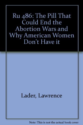 Stock image for Ru486: The Pill That Could End the Abortion Wars and Why American Women Don't Have It for sale by St Vincent de Paul of Lane County