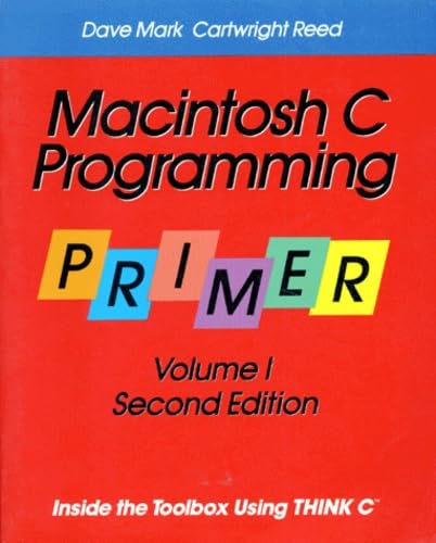 Macintosh C Programming Primer: Inside the Toolbox Using THINK C(TM) (Volume 1) (9780201608380) by Mark, Dave; Reed, Cartwritght