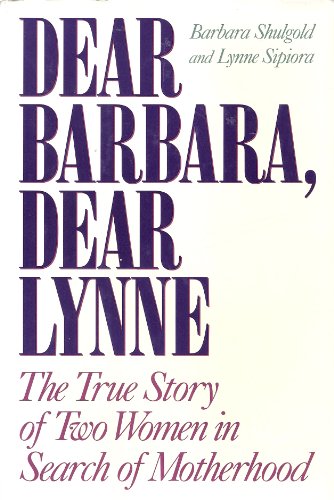 Dear Barbara, Dear Lynne: The True Story of Two Women in Search of Motherhood
