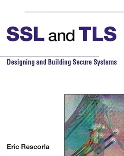 SSL and TLS: Building and Designing Secure Systems - Rescorla, Eric