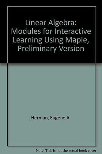 Linear Algebra: Modules for Interactive Learning Using Maple, Preliminary Version (9780201618389) by Herman, Eugene A.; Herman