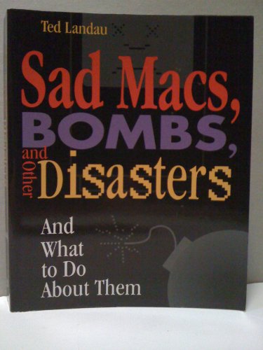 Sad Macs, Bombs, and Other Disasters: And What to Do About Them - Landau, Ted