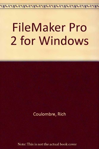 Filemaker Pro 2.0 for Windows: A Practical Handbook for Designing Sophisticated Databases - Coulombre, Rich, Price, Jonathan