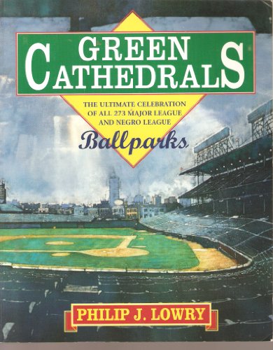 Beispielbild fr Green Cathedrals: The Ultimate Celebrations of All 273 Major League and Negro League Ballparks Past and Present zum Verkauf von Gulf Coast Books